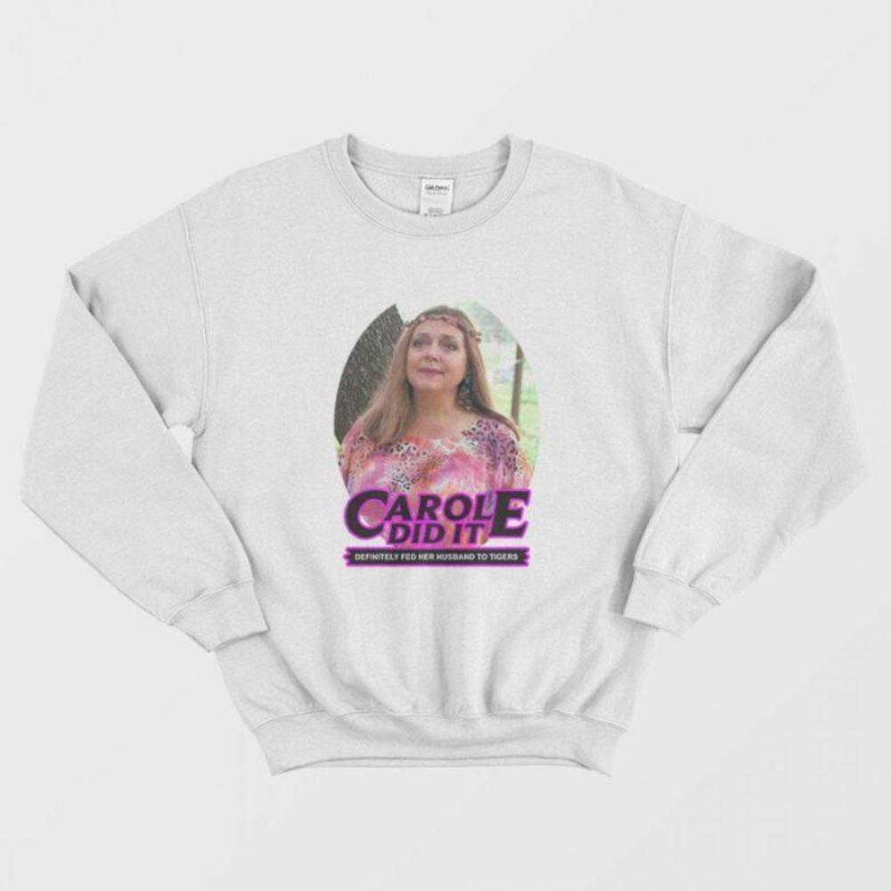 Carole Baskin Carole Did It Tiger Parody Funny Viral Meme Sweatshirt